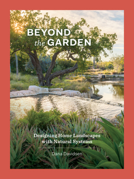 Hardcover Beyond the Garden: Designing Home Landscapes with Natural Systems Book