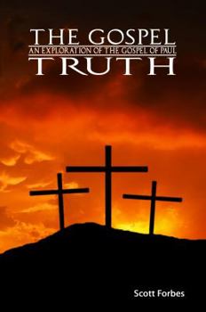 Paperback The Gospel Truth: An Exploration of the Gospel of Paul Book