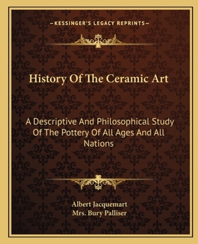 Paperback History Of The Ceramic Art: A Descriptive And Philosophical Study Of The Pottery Of All Ages And All Nations Book