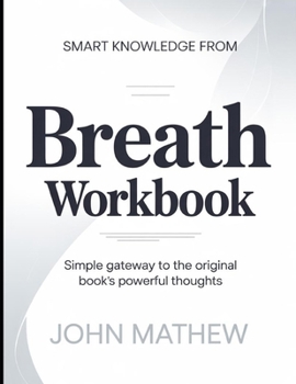 Smart knowledge from Breath: Simple Gateway To The Original Book's Powerful Thoughts