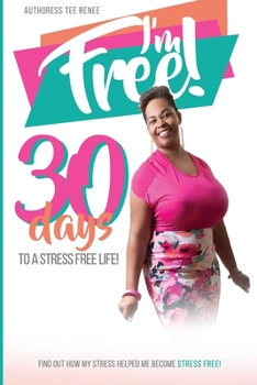 I Am Free: 30 Days to a Stress Free Life