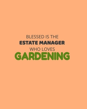 Paperback Blessed Is The Estate Manager Who Loves Gardening: Garden Planner Journal & Log Book: Vegetable & Flower Gardening Journal, Planner and Log Book Perfe Book