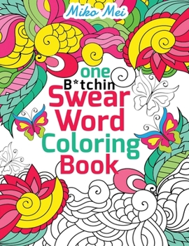 Paperback One B*tchin' Swear Word Coloring Book: A Stress-relieving Assortment of Profanity, Vulgar Memes and Insult Coloring Pages for Adults Book