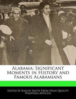 Alabama : Significant Moments in History and Famous Alabamians