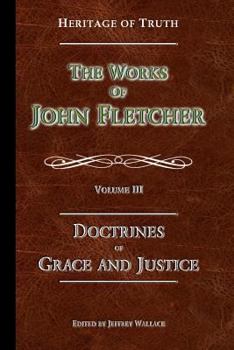 Paperback The Doctrines of Grace and Justice: The Works of John Fletcher Book