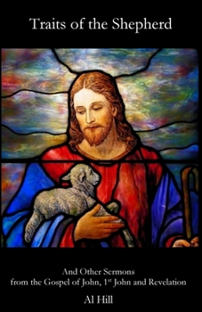 Traits of the Shepherd: And Other Sermons from the Gospel of John, 1st John and Revelation