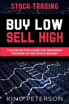 Paperback Stock Trading: BUY LOW SELL HIGH: The Definitive Guide For Beginner Traders In The Stock Market Book