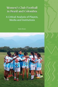 Hardcover Women's Club Football in Brazil and Colombia: A Critical Analysis of Players, Media and Institutions Book