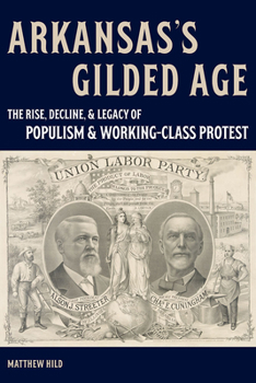 Hardcover Arkansas's Gilded Age: The Rise, Decline, and Legacy of Populism and Working-Class Protest Book