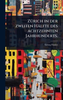 Hardcover ZÃ1/4rich in der zweiten Hälfte des achtzehnten Jahrhunderts. [German] Book