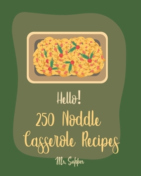 Paperback Hello! 250 Noodle Casserole Recipes: Best Noodle Casserole Cookbook Ever For Beginners [Book 1] Book