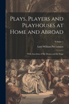 Paperback Plays, Players and Playhouses at Home and Abroad: With Anecdotes of the Drama and the Stage; Volume 1 Book