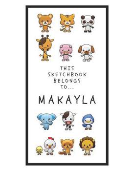 Paperback Makayla's Sketchbook: Personalized Animals Sketchbook with Name: 120 Pages Book