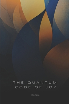 Paperback The Quantum Code of Joy: How Reality Works When You Stop Pretending It's Ordinary Book