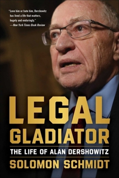 Hardcover Legal Gladiator: The Life of Alan Dershowitz Book