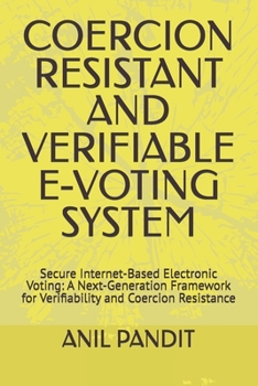 Paperback Coercion Resistant and Verifiable E-Voting System: Secure Internet-Based Electronic Voting: A Next-Generation Framework for Verifiability and Coercion Book