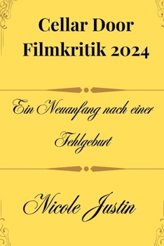 Cellar Door Filmkritik 2024: Ein Neuanfang nach einer Fehlgeburt (2024 Q4 MOVIE REVIEW) (German Edition)