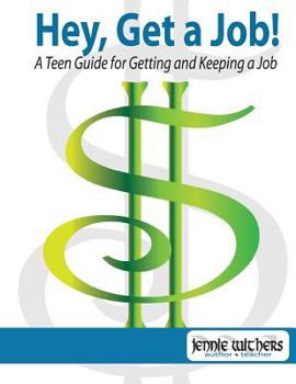 Paperback Hey, Get a Job! a Teen Guide for Getting and Keeping a Job Book