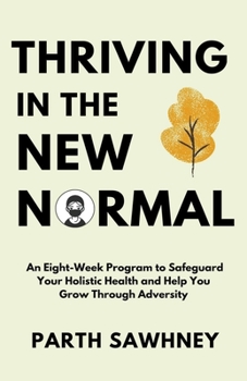 Paperback Thriving? ?in? ?the? ?New? ?Normal: An? ?Eight-Week? ?Program? ?to? ?Safeguard? ?Your? ?Holistic ?Health? ?and? ?Help? ?You? ?Grow? ?Through? ?Adversi Book