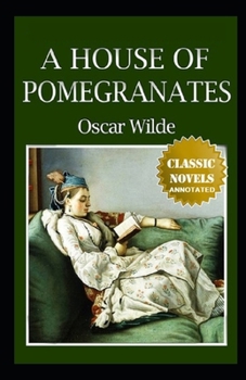 A House of Pomegranates Annotated