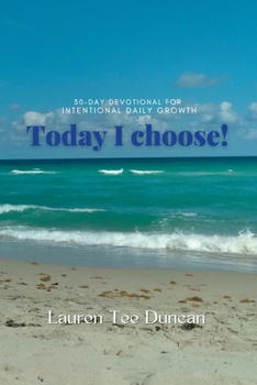 Paperback Today I Choose! 30-day devotional for Intentional Growth. Book