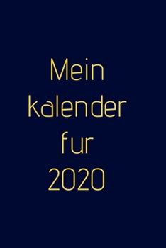 Mein Kalender für 2020: Organisieren Sie Ihre Arbeit, erreichen Sie Ihre Ziele im Jahr 2020 (German Edition)