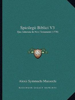 Paperback Spicilegii Biblici V3: Quo Adnotata In Novi Testamenti (1778) [Latin] Book