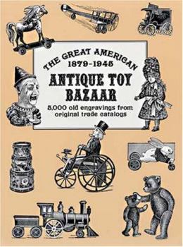 Paperback The Great American Antique Toy Bazaar 1879 1945: 5,000 Old Engravings from Original Trade Catalogs (Pictorial Archive Series) Book