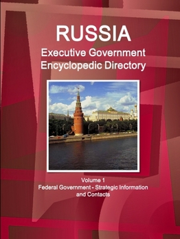 Paperback Russia Executive Government Encyclopedic Directory Volume 1 Federal Government - Strategic Information and Contacts Book