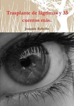 Paperback Trasplante de lágrimas y 33 cuentos más. [Spanish] Book