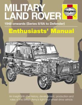 Military Land Rover 1948 Onwards (Series I-III, Defender, '101', Wolf, etc): An insight into the history, development, production and role of the British Army's light four-wheel-drive vehicle - Book  of the Haynes Owners' Workshop Manual