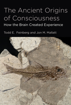 Paperback The Ancient Origins of Consciousness: How the Brain Created Experience /]ctodd E. Feinberg, and Jon M. Mallatt Book