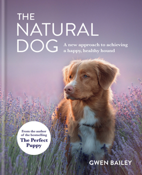 Hardcover The Natural Dog: A New Approach to Achieving a Happy, Healthy Hound Book