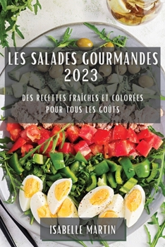 Paperback Les Salades Gourmandes 2023: Des Recettes Fraîches et Colorées pour Tous les Goûts [French] Book