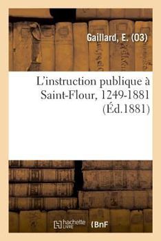 Paperback L'Instruction Publique À Saint-Flour, 1249-1881 [French] Book