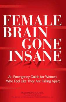 Paperback Female Brain Gone Insane: An Emergency Guide for Women Who Feel Like They Are Falling Apart Book