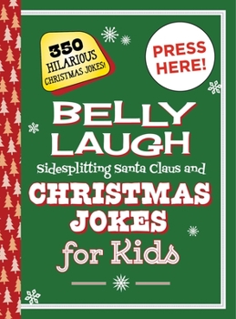 Hardcover Belly Laugh Sidesplitting Santa Claus and Christmas Jokes for Kids: 350 Hilarious Christmas Jokes! Book