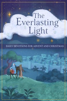 The Everlasting Light - Daily Devotions for Advent and Christmas