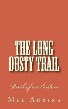 Paperback The Long Dusty Trail: Birth of an Outlaw Book
