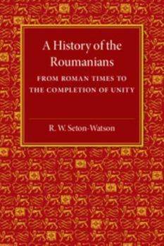 Paperback A History of the Roumanians: From Roman Times to the Completion of Unity Book