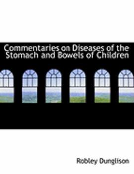 Paperback Commentaries on Diseases of the Stomach and Bowels of Children [Large Print] Book