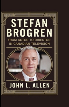 STEFAN BROGREN: From Actor to Director in Canadian Television