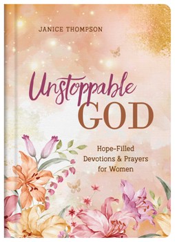 Hardcover Unstoppable God: Hope-Filled Devotions and Prayers for Women Book