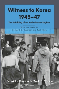 Witness to Korea 1945-47 : The Unfolding of an Authoritarian Regime