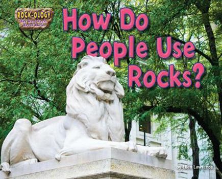 How Do People Use Rocks? - Book  of the Rock-ology: The Hard Facts About Rocks