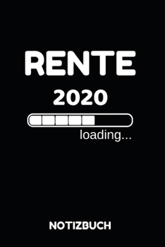 Rente 2020 Loading Notizbuch: Notizheft, Kalender oder Planer für den Ruhestand - Tolle Überraschung als Abschiedsgeschenk für die Kollegin oder ... im praktischen A5 Format (German Edition)