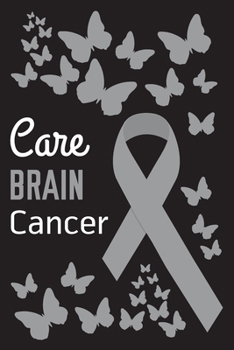 Care Brain Cancer: Brain Cancer Journal Notebook (6x9), Brain Cancer Books, Brain Cancer Gifts, Brain Cancer Awareness Product
