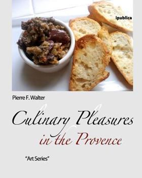 Paperback Culinary Pleasures in the Provence: Food Selected, Prepared and Photographed by Pierre F. Walter Book