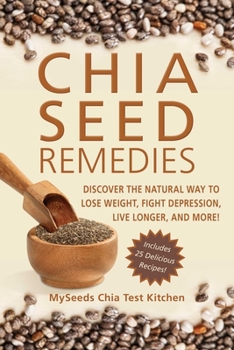 Paperback Chia Seed Remedies: Use These Ancient Seeds to Lose Weight, Balance Blood Sugar, Feel Energized, Slow Aging, Decrease Inflammation, and Mo Book