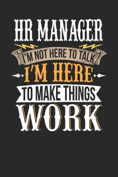 Paperback HR Manager I'm Not Here To Talk I'm Here To Make Things Work: HR Manager Notebook - HR Manager Journal - Handlettering - Logbook - 110 DOTGRID Paper P Book